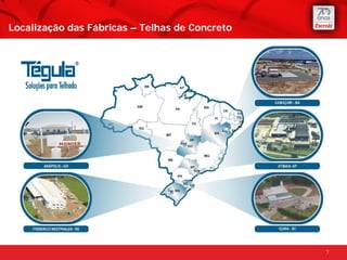 Localização das Fábricas – Telhas de Concreto




                                                7
 