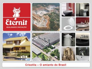 Crisotila – O amianto do Brasil
 