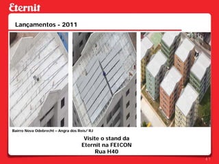 Lançamentos - 2011




Bairro Nova Odebrecht – Angra dos Reis/ RJ

                                     Visite o stand da
                                    Eternit na FEICON
                                          Rua H40
                                                         47
 