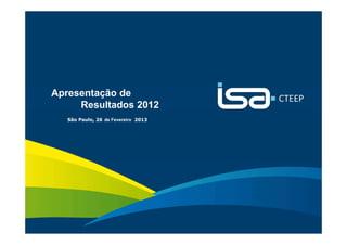 Apresentação de
         Resultados 2012
       São Paulo, 26 de Fevereiro 2013




                                         Sua energia
1                                        NOS INSPIRA
 