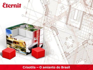 Crisotila – O amianto do Brasil
 