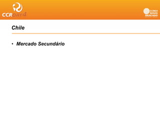 Chile

• Mercado Secundário
 