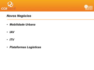Novos Negócios
        g

• Mobilidade Urbana

• IAV

• ITV

• Plataformas Logísticas
 