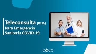 Teleconsulta (BETA)
Para Emergencia
Sanitaria COVID-19
 