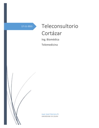 17-11-2015 Teleconsultorio
Cortázar
Ing. Biomédica
Telemedicina
Juan José Herrera D.
UNIVERSIDAD DE CELAYA
 