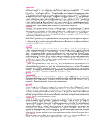 Entendimento
1. Chico procura o SEBRAE para se informar sobre o que era necessário para abrir uma pequena empresa rural
no sítio herdado do pai. 2. “Vence quem acorda com as galinhas.” (Deus ajuda a quem madruga.) // “Devagar a
gente chega lá.” (Devagar se vai longe.) // “De grão em grão a galinha enche o papo.” (Aos poucos se consegue
o que quer.) // “O barato poderá sair caro.” (Quem pensa em gastar menos passando os outros para trás se dá mal)
.// “Prudência e canja de galinha não fazem mal pra ninguém” (Antes prevenir do que remediar.) // “Não faça como
os que escutam o galo cantar e não sabem onde.” (O mesmo que ter uma idéia vaga e errônea.) // “Mais vale um galo
no quintal que dois na testa”. (Isso foi dito a partir do provérbio “Mais vale um passarinho na mão que dois
voando”; indicando que é melhor ficar com o que é mais seguro em vez de trocá-lo pelo incerto.) // “Jamais conte
com o ovo na galinha.” (Jamais planeje a partir de pontos incertos ou de situações futuras.) 3. Ter um bom contador
e nunca sonegar impostos. 4. Donato aconselhou Chico a valorizar a vida na roça, que é sossegada e tranqüila.
Isso não o faria envelhecer tão rapidamente, como acontecera com ele. Para Donato, a vida na cidade estava muito
violenta. 5. Ambos vinham do interior. Essa circunstância facilitou o diálogo entre os dois.
Reescritura
( Sugestão)“Chico não tinha medo de enfrentar o trabalho no campo e pensava consigo mesmo: “Devagar e
sempre”. Ao mesmo tempo não esquecia que “a quem cedo madruga Deus ajuda”. Para isso, devia ter conhecimento
dos assuntos, porque não podia agir como se tivesse ouvido o galo cantar sem saber onde, como lembrava o Donato.
Chico andava impaciente e imaginava como seria a vida no campo, com galinha botando ovo, cabra dndo leite...
E o Donato lá na cidade, cheio de inveja, no meio daquele buliço todo, sem segurança, pensando: “pois é, mais vale
um passarinho na mão do que dois voando”.
Aprofundando
a) Ele - sujeito; vai informá-lo de tudo - predicado verbal. b) Prudência e caldo de galinha - sujeito; não fazem mal
a ninguém - predicado verbal. c) A barra - sujeito; aqui está pesada - predicado nominal; pesada - predicativo.
d) Tudo - sujeito; está aqui nesses papéis - predicado verbal. e) O investimento inicial - sujeito; é bem menor -
predicado nominal; bem menor - predicativo.

AULA 44
Dicionário
1a) as abelhas são criadas em apiários, mas elas vivem em colméias; b) o cachorro é criado no canil; c) a vaca
é criada no pasto, mas é reunida no estábulo; d) o gato é criado no gatil; e) o cavalo é criado no campo, mas
reunido na estrebaria. 2a) que produz leite; por exemplo, a mulher que amamenta o filho; b) o bebê que ainda
mama; c) produto industrializado a partir do leite; produto feito com leite; d) galáxia onde se encontra o nosso
Sistema Solar; e) estabelecimento de assistência aos lactentes, ou seja, lugar onde o bebê que ainda mama é
atendido para mamar; f) produtor de leite; vendedor de leite, entregador de leite; aquele que de algum modo
tem a ver com leite. 3a) dar uma volta, fazer uma visita pela fazenda; b) leitões já gordos e prontos para serem
vendidos para o consumo; c) às escondidas, em silêncio, de forma suspeita; d) suborna os fiscais, paga um
dinheiro por fora; e) pensando melhor, ponderando.
Entendimento
1. Cabras, porcos, galinhas e vendia queijo, leite e ovos. 2. Não vende diretamente ao consumidor porque não
há boas condições de acesso ao sítio, que fica distante. Ele vende os produtos a um intermediário, que funciona
como atravessador, paga pouco e lucra muito. 3. O atravessador explora o produtor pagando mal; explora o
consumidor e o revendedor aumentando demais o preço; sonega o governo, porque não paga impostos;
corrompe a fiscalização e a polícia com suborno. O atravessador é uma das figuras mais nocivas dentro da
economia de mercado. 4. Viajar de noite, fugir das barreiras, subornar fiscais.
Reflexão
(Resposta pessoal)
Aprofundando
a) carrão - carr(o)+ão (um carro caro, bom e sofisticado; não precisa ser grande) b) sitiozinho - sítio+zinho (um
sítio pequeno) c) cabritinho - cabrit(o)+inho (são os cabritos quando ainda pequenos) d) amigão - amig(o)+ão
(um amigo do peito, um bom amigo) e) cheirinho - cheir(o)+inho (fedor de bode, dito de maneira suave) f)
dinheirinho - dinheir(o)+inho (pouco dinheiro, uma quantia pequena)

AULA 45
Dicionário
1. (Sugestões) a) (defender) Elvira não conseguiu salvar o relatório das mãos do ladrão; b) ( guardar ) A sorte de
Elvira foi que ela havia salvo o texto no computador; c) (refugiar-se ) Elvira salvou-se da chuva debaixo da
marquise do prédio. 2. (Sugestão ) a) “— Calma, Elvira, não precisa fazer tempestade em um copo d’água.” Ou:
“ Calma, Elvira, não precisa fazer tanto barulho por tão pouco.” ; b) A peça Gota D’água se encaixa melhor na
 —
segunda definição porque não apresenta personagens ilustres ou heróicas; a terceira corresponde a uma
classificação do próprio gênero literário. Assim, mesmo sem saber o desfecho da peça ou se ela é uma obra em
verso, ela só pode se encaixar na segunda definição.
Entendimento
1. A missão de Elvira era redigir (elaborar, escrever), no computador, o relatório do movimento da firma nos
últimos seis meses. 2. Míriam achava que a situação não era tão grave a ponto de merecer uma reação tão
desesperada por parte de Elvira. Era muita confusão por tão pouco. 3. Ela se acalmou porque lembrou que havia
gravado o texto do relatório no computador. A confusão na hora do roubo não deixou que ela pensasse nisso.
4. Elvira chegou ao trabalho animada porque estava certa de que o arquivo com o relatório estava salvo na
memória do computador. 5. Ela havia chegado à conclusão de que, por algum motivo desconhecido, seu
relatório não estava gravado na memória do computador. Isso significava perda total. 6. Porque até aquele
momento, ela já tinha passado sete dias fazendo o relatório, sem conseguir terminá-lo totalmente. 7. A tragédia
de Joana está relacionada ao abandono em que foi deixada pelo amante, após dez anos de convivência e dois
filhos com ele. O amante se apaixona por outra mulher e a antiga, que era mais velha que ele, entra em pânico.
Aprofundando
a) Frase na voz passiva; uma colega - agente da passiva; b) frase na voz ativa; você - agente da ação; c) frase na voz
passiva; várias pessoas - agente da passiva; d) frase na voz ativa; Elvira - agente da ação.
 