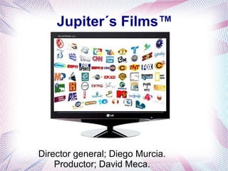 Jupiter´s Films™
Director general; Diego Murcia.
Productor; David Meca.
 