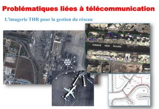 18
L’imagerie THR pour la gestion du réseau
Problématiques liées à télécommunication
 