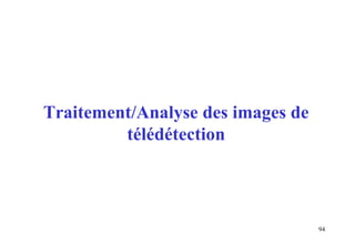 94
Traitement/Analyse des images de
télédétection
 