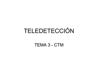 TELEDETECCIÓN TEMA 3 - CTM 