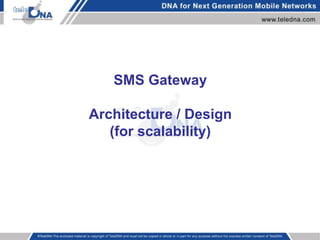 SMS Gateway
Architecture / Design
(for scalability)
 
