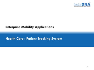 Enterprise Mobility Applications


Health Care : Patient Tracking System




                                        26
 