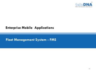 Enterprise Mobile Applications


Fleet Management System - FMS




                                 31
 