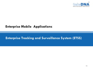 Enterprise Mobile Applications


Enterprise Tracking and Surveillance System (ETSS)




                                                     46
 