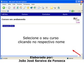 Selecione o seu curso  clicando no respectivo nome Elaborado por:  João José Saraiva da Fonseca 