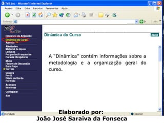 A “Dinâmica” contém informações sobre a metodologia e a organização geral do curso.  Elaborado por:  João José Saraiva da Fonseca 
