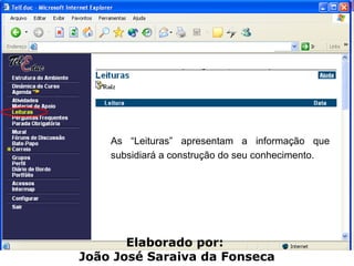 As “Leituras” apresentam a informação que subsidiará a construção do seu conhecimento.  Elaborado por:  João José Saraiva da Fonseca 