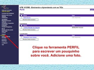 Clique na ferramenta PERFIL
 para escrever um pouquinho
sobre você. Adicione uma foto.
 