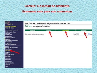 Correio: é o e-mail do ambiente.
Usaremos este para nos comunicar.
 