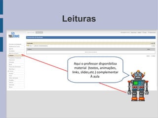 Leituras Aqui o professor disponibiliza material  (textos, animações, links, slides,etc.) complementar À aula  
