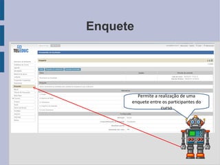 Enquete Permite a realização de uma enquete entre os participantes do curso 