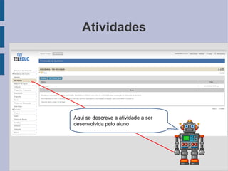 Atividades Aqui se descreve a atividade a ser desenvolvida pelo aluno 