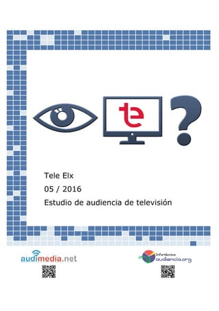 Tele Elx
05 / 2016
Estudio de audiencia de televisión
 