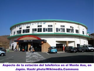 Aspecto de la estación del teleférico en el Monte Aso, en Japón. Hashi photo/Wikimedia.Commons 
