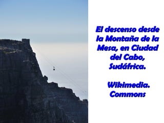 El descenso desde la Montaña de la Mesa, en Ciudad del Cabo, Sudáfrica. Wikimedia. Commons 