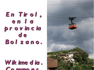 En Tirol, en la provincia de Bolzano. Wikimedia. Commons 