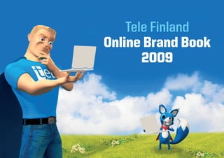 Tele Finland
Online Brand Book
       2009
 