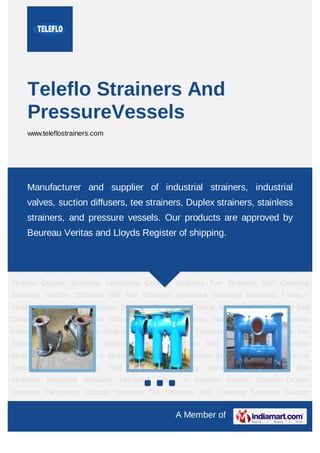 STRAINERS
FOR
PROCESS INDUSTRIES
STRAINERS & PRESSURE VESSELS
 