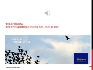Telefónica del Perú S.A.A

1

TELEFÓNICA
TELECOMUNICACIONES DEL SIGLO XXI

 