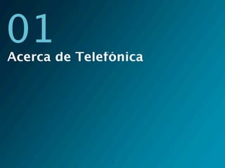01
Acerca de Telefónica




               2
 