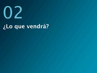 02
¿Lo que vendrá?




              38
 