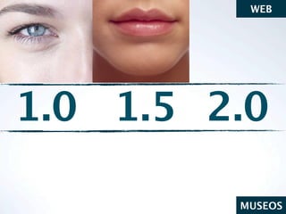 WEB




1.0 1.5 2.0

         MUSEOS
 