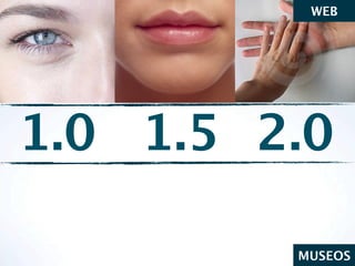 WEB




1.0 1.5 2.0

         MUSEOS
 
