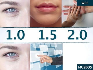 WEB




1.0 1.5 2.0

         MUSEOS
 