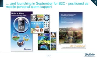 2
… and launching in September for B2C - positioned as
mobile personal alarm support




                          11
 