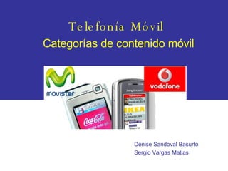 Telefonía Móvil Categorías de contenido móvil Denise Sandoval Basurto Sergio Vargas Matias 