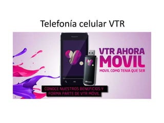 Telefonía celular VTR
 