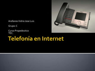 Telefonía en Internet Arellanes Vidrio Jose Luis Grupo: C Curso Propedeutico TEC. 