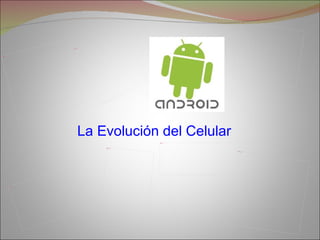 Picture 9




                                 4
                             ure
                         Pict




          3
Picture




                                 La Evolución del Celular
                                                 Picture 6




                                     Picture 8



                                                             Picture 5




                    e7
              Pictur
 