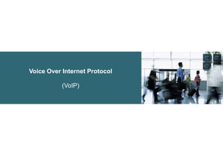 Voice Over Internet Protocol
(VoIP)
 