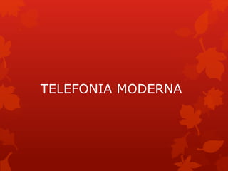 TELEFONIA MODERNA
 