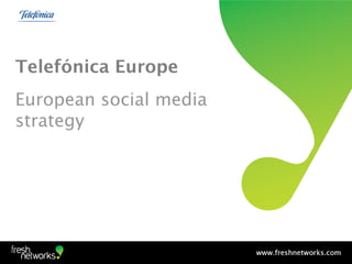 Telefónica Europe
European social media
strategy
 