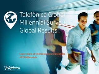 Telefónica Global
Millennial Survey:
Global Results_
Learn more at telefonica.com/millennials
#TEFMillennials
 