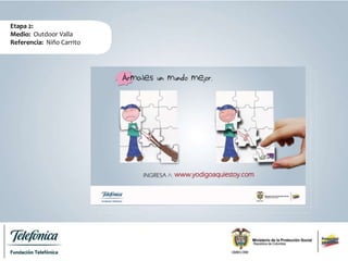 Etapa 2:
Medio: Outdoor Valla
Referencia: Niño Carrito
 