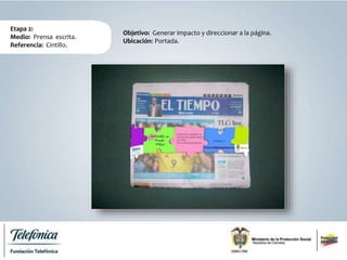 Etapa 2:
Medio: Prensa escrita.
Referencia: Cintillo.
Objetivo: Generar impacto y direccionar a la página.
Ubicación: Portada.
 