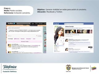 Etapa 3:
Medio: Redes sociales.
Referencia: Invitación concierto.
Objetivo: Generar viralidad en redes para asistir al concierto.
Ubicación: Facebook y Twitter.
 